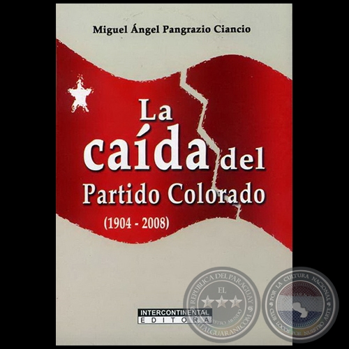LA CAÍDA DEL PARTIDO COLORADO (1904-2008) - Autor: MIGUEL ÁNGEL PANGRAZIO CIANCIO - Año 2008
